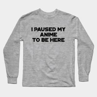 I Paused My Anime To Be Here Funny Vintage Retro Long Sleeve T-Shirt